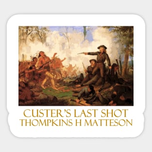 Custer's Last Shot (1878) by Thompkins H Matteson Sticker